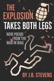 The Explosion Takes Both Legs: Noir Poems from the War in Iraq