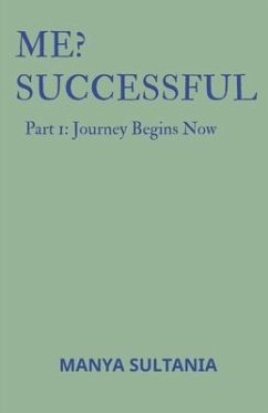 Me? Successful: Part 1: Journey Begins Now .. - Manya Sultania