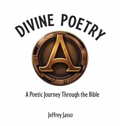 Divine Poetry: A Poetic Journey Through the Bible - Jasso, Jeffrey