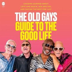 The Old Gays Guide to the Good Life - Lyons, Bill; Reeves, Robert; Martin, Jessay; Peterson, Mick; Various Authors