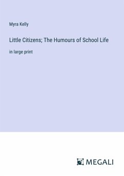 Little Citizens; The Humours of School Life - Kelly, Myra