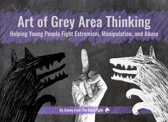 Art of Grey Area Thinking: Helping Young People Fight Extremism, Manipulation, and Abuse - From the Good Fight, Jimmy