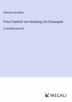 Prinz Friedrich von Homburg; Ein Schauspiel - Kleist, Heinrich Von