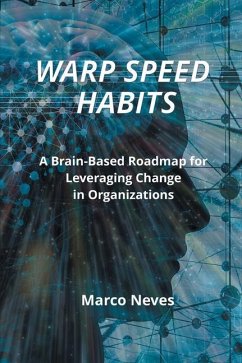 Warp Speed Habits: A Brain-Based Roadmap for Leveraging Change in Organizations - Neves, Marco