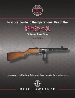 Practical Guide to the Operational Use of the PPSh-41 Submachine Gun - Lawrence, Erik