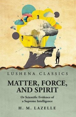 Matter, Force, and Spirit - Henry Martyn Lazelle