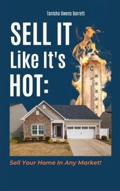 Sell It Like It's Hot: Sell Your Home In Any Market! - Barrett, Tanisha