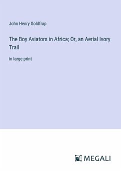 The Boy Aviators in Africa; Or, an Aerial Ivory Trail - Goldfrap, John Henry