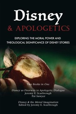 Disney and Apologetics: Exploring the Moral Power and Theological Significance of Disney Stories - Sawyer, Pat; Scarbrough, Jeremy E.