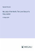 My Lady of the North; The Love Story of a Gray-Jacket