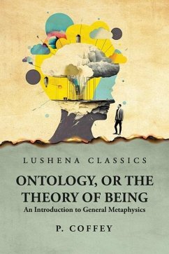 Ontology, or the Theory of Being An Introduction to General Metaphysics - P Coffey