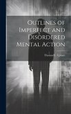 Outlines of Imperfect and Disordered Mental Action