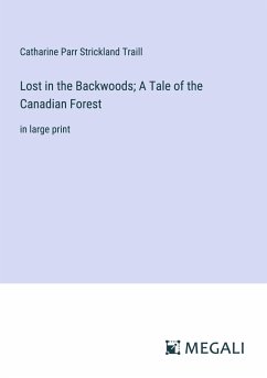 Lost in the Backwoods; A Tale of the Canadian Forest - Strickland Traill, Catharine Parr