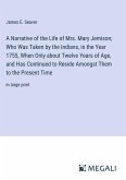 A Narrative of the Life of Mrs. Mary Jemison; Who Was Taken by the Indians, in the Year 1755, When Only about Twelve Years of Age, and Has Continued to Reside Amongst Them to the Present Time