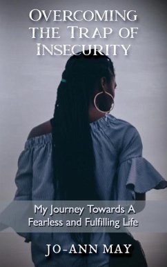 Overcoming The Trap Of Insecurity: My Journey Towards A Fearless and Fulfilling Life - May, Jo-Ann