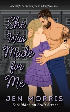 She Was Made for Me: A forbidden, age-gap, dad's best friend romance - Morris, Jen