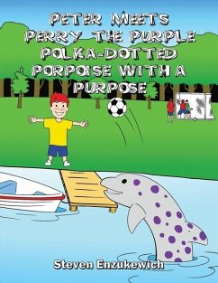 Peter Meets Perry the Purple Polka-Dotted Porpoise with a Purpose - Enzukewich, Steven