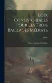 Loix Consistoriales Pour Les Trois Baillages Médiats: Morat, Grandson Et Echallens Loix Consistoriales Pour Les Trois Baillages Médiats: Morat, Grandson Et Echallens