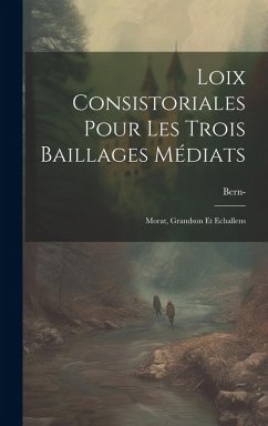 Cover Loix Consistoriales Pour Les Trois Baillages Médiats: Morat, Grandson Et Echallens