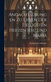 Andachtsübungen Zu Ehren Der Heiligsten Herzen Jesu Und Mariä