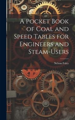 A Pocket Book of Coal and Speed Tables for Engineers and Steam-users - Foley, Nelson
