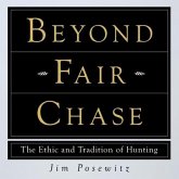 Beyond Fair Chase: The Ethic and Tradition of Hunting