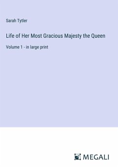 Life of Her Most Gracious Majesty the Queen - Tytler, Sarah