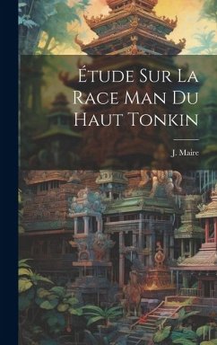 Étude Sur La Race Man Du Haut Tonkin - (Captain )., J. Maire