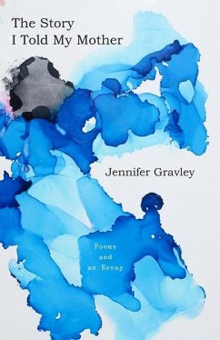 The Story I Told My Mother: Poems & an Essay - Gravley, Jennifer