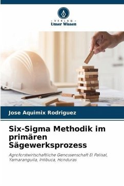 Six-Sigma Methodik im primären Sägewerksprozess - Rodriguez, Jose Aquimix