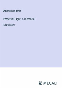 Perpetual Light; A memorial - Benét, William Rose