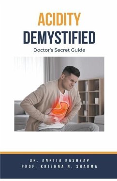 Acidity Demystified: Doctor's Secret Guide - Kashyap, Ankita; Sharma, Krishna N.