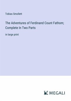 The Adventures of Ferdinand Count Fathom; Complete In Two Parts - Smollett, Tobias