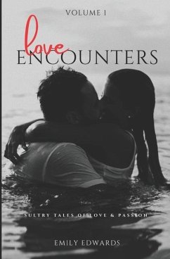 Love Encounters: Sultry Tales of Love & Passion: Volume 1 - Edwards, Emily