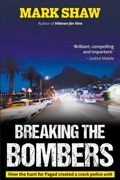 BREAKING THE BOMBERS - How the Hunt for Pagad Created a Crack Police Unit - Shaw, Mark