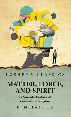 Matter, Force, and Spirit - Henry Martyn Lazelle