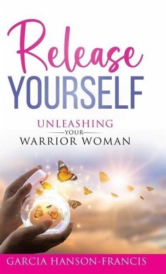 Release Yourself Unleashing Your Warrior Woman - Hanson-Francis, Garcia