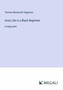 Army Life in a Black Regiment - Higginson, Thomas Wentworth