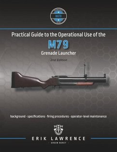 Practical Guide to the Operational Use of the M79 Grenade Launcher - Lawrence, Erik