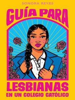 Guía Para Lesbianas En Un Colegio Católico / The Lesbiana's Guide to Catholic SC Hool - Reyes, Sonora