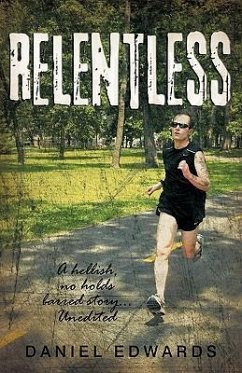 Relentless: A hellish, no holds barred story... Unedited - Edwards, Daniel