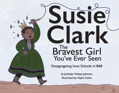 Susie Clark: The Bravest Girl You've Ever Seen - Hickey-Johnson, Joshalyn