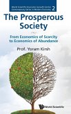 Prosperous Society, The: From Economics of Sarcity to Economics of Abundance