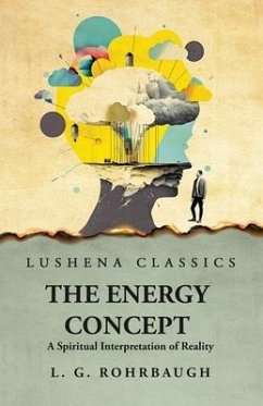 The Energy Concept A Spiritual Interpretation of Reality - Lewis Guy Rohrbaugh