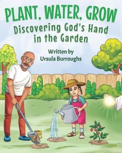 Plant, Water, Grow: Discovering God's Hand in the Garden - Burroughs, Ursula