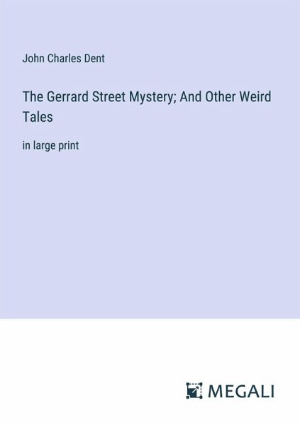 The Gerrard Street Mystery; And Other Weird Tales The Gerrard Street Mystery; And Other Weird Tales