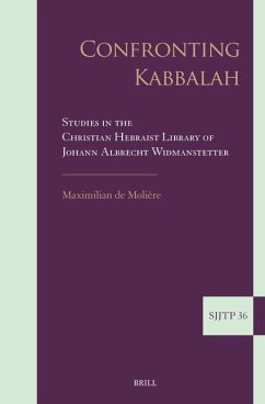Confronting Kabbalah: Studies in the Christian Hebraist Library of Johann Albrecht Widmanstetter - de Molière, Maximilian