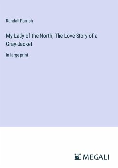 My Lady of the North; The Love Story of a Gray-Jacket - Parrish, Randall