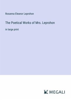 The Poetical Works of Mrs. Leprohon - Leprohon, Rosanna Eleanor