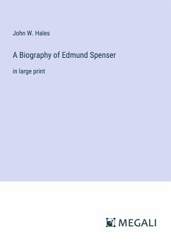 A Biography of Edmund Spenser - Hales, John W.
